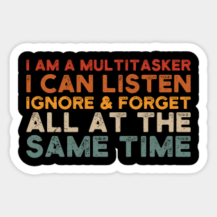 i am a multitasker i can listen ignore & forget all at the same time Sticker